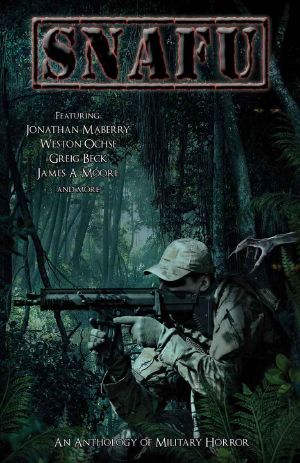 [SNAFU: An Anthology of Military Horror 01] • SNAFU: An Anthology of Military Horror